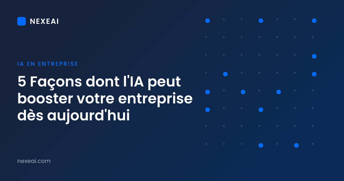 5 Façons dont l'IA peut booster votre entreprise dès aujourd'hui