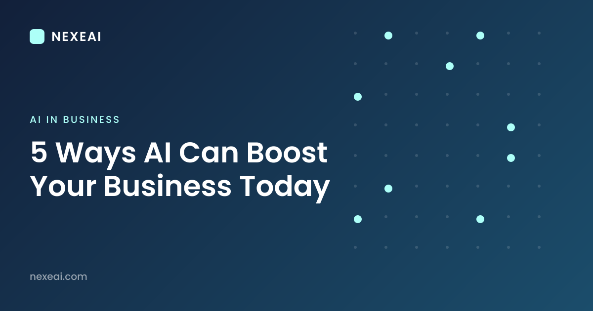 5 Ways AI Can Boost Your Business Today