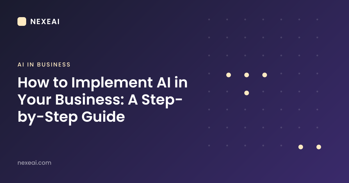 How to Implement AI in Your Business: A Step-by-Step Guide