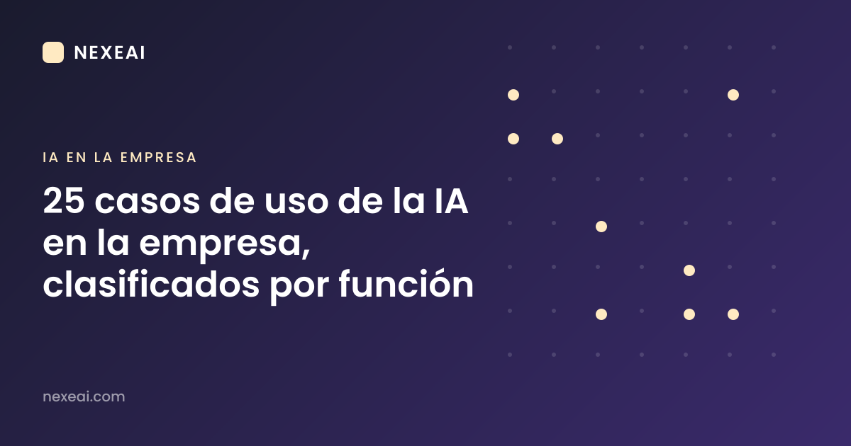 25 casos de uso de la IA en la empresa, clasificados por función