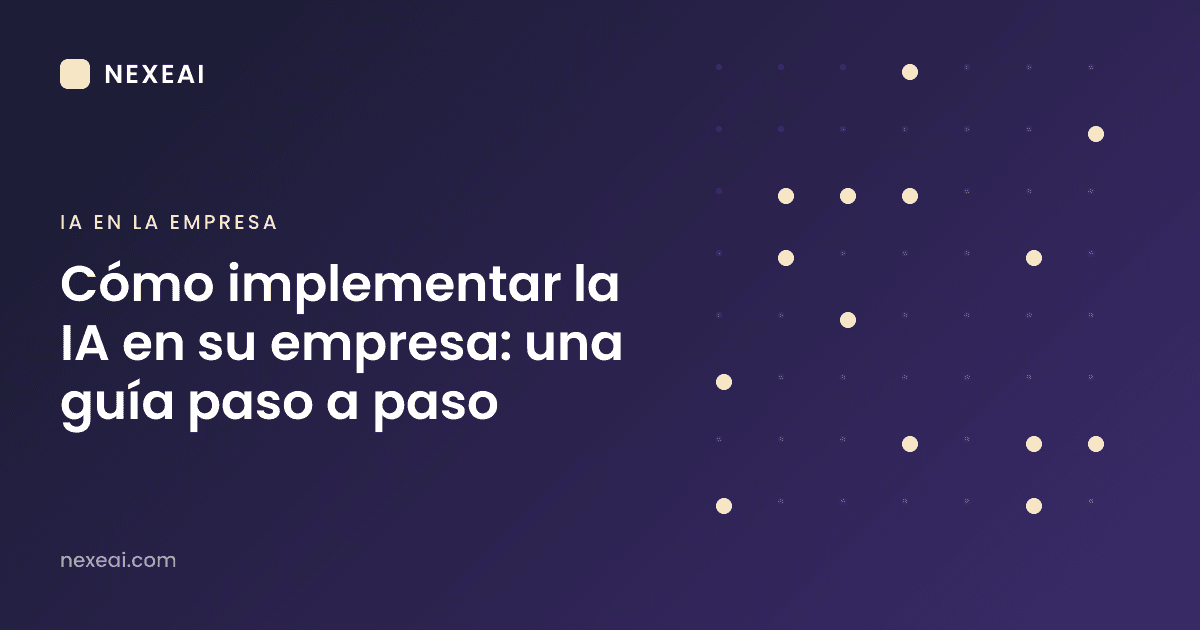 Cómo implementar la IA en su empresa: una guía paso a paso