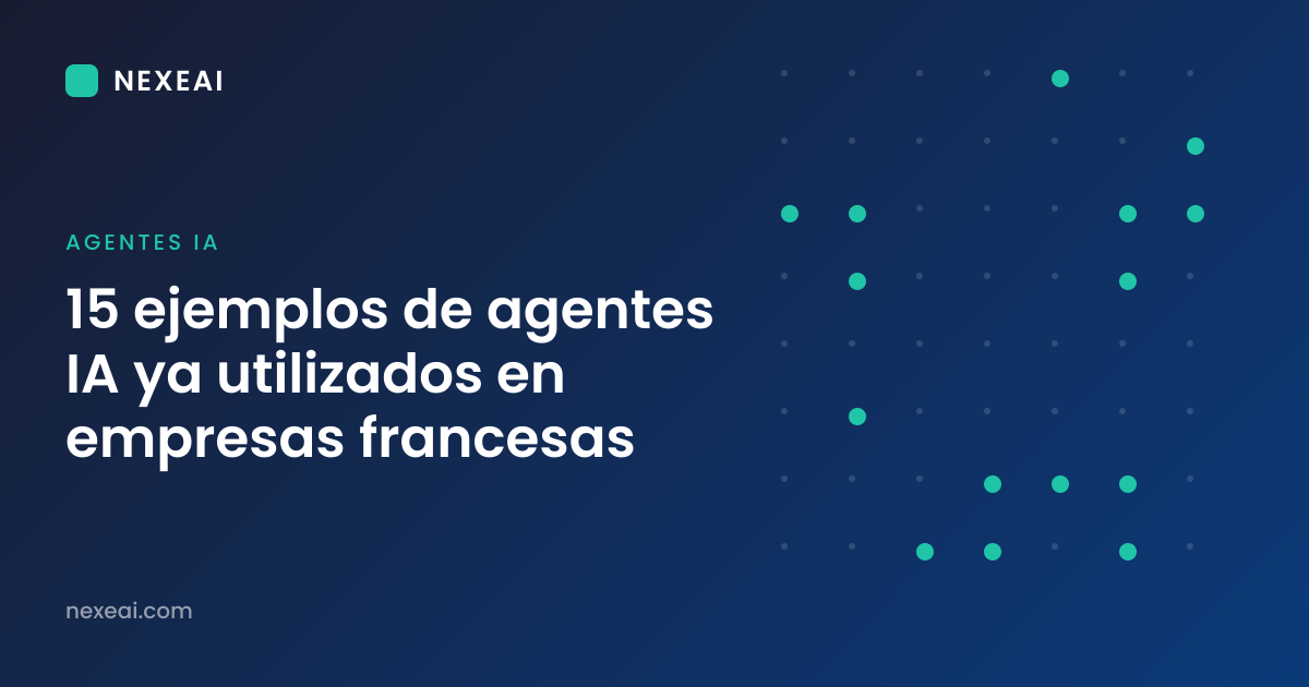 15 ejemplos de agentes IA ya utilizados en empresas francesas