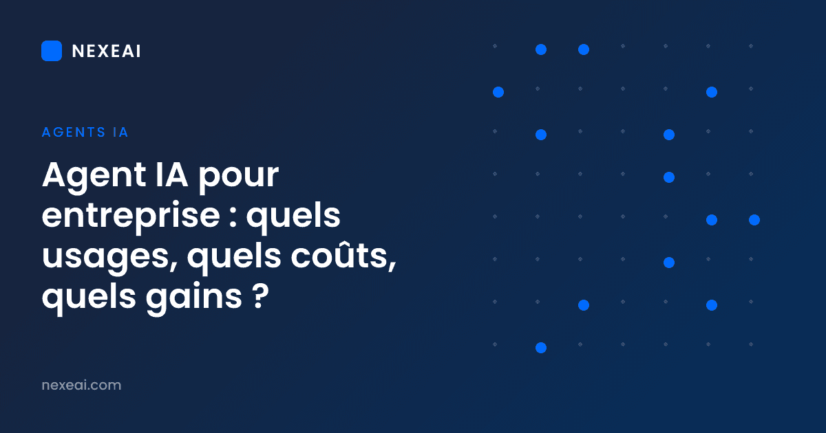 Agent IA pour entreprise : quels usages, quels coûts, quels gains ?