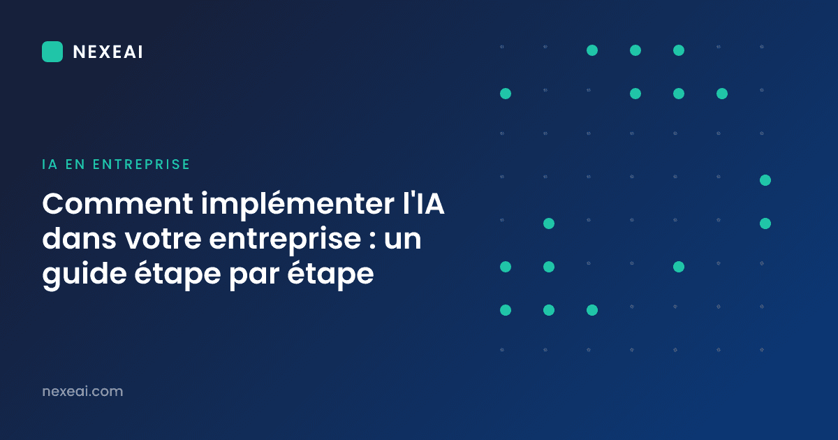 Comment implémenter l'IA dans votre entreprise : un guide étape par étape