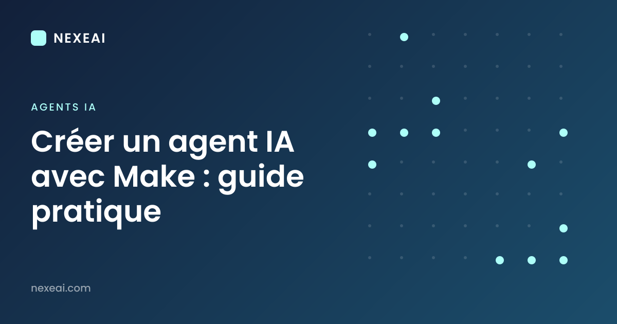 Créer un agent IA avec Make : guide pratique