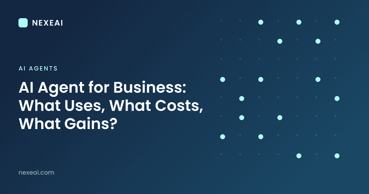 AI Agent for Business: What Uses, What Costs, What Gains?