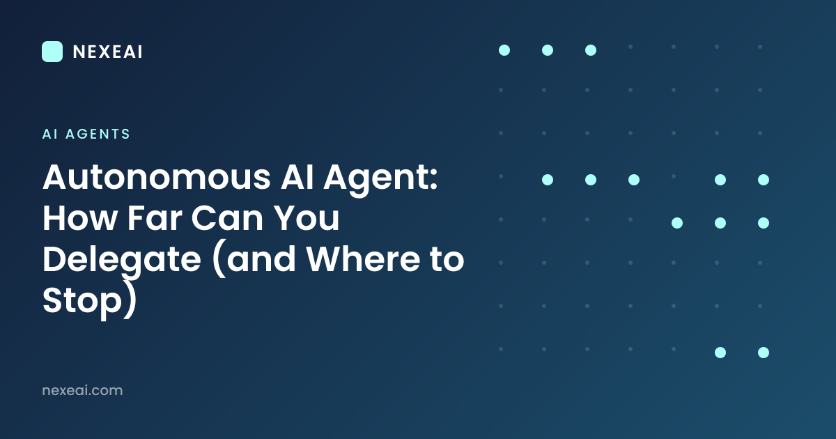 Autonomous AI Agent: How Far Can You Delegate (and Where to Stop)