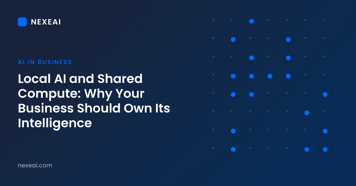 Local AI and Shared Compute: Why Your Business Should Own Its Intelligence