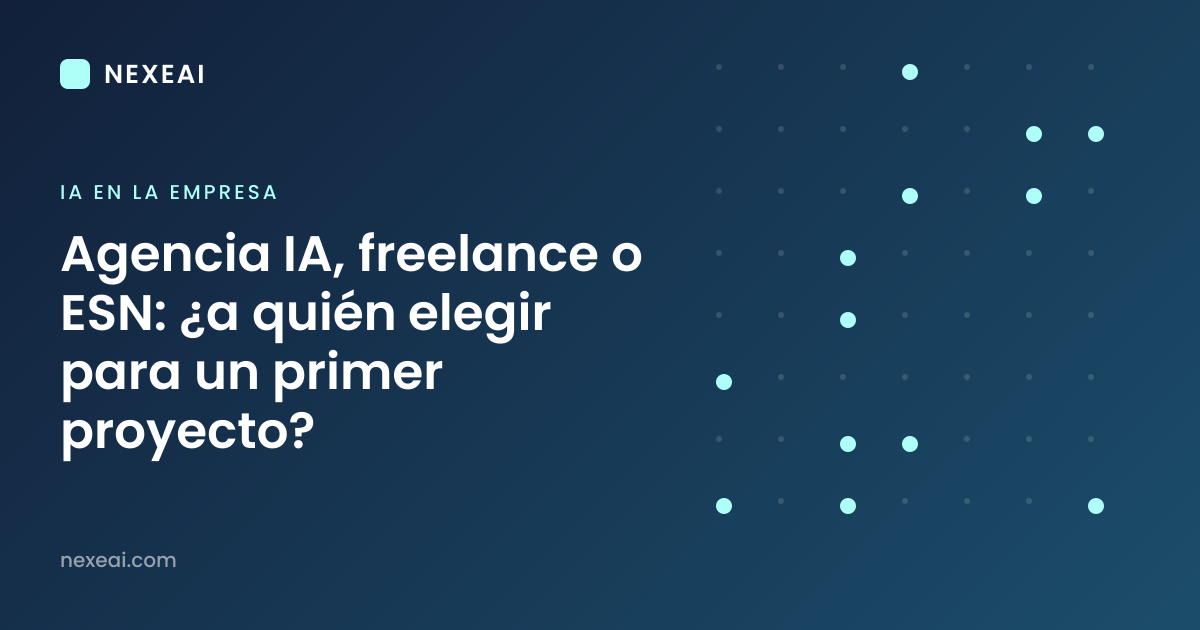 Agencia IA, freelance o ESN: ¿a quién elegir para un primer proyecto?