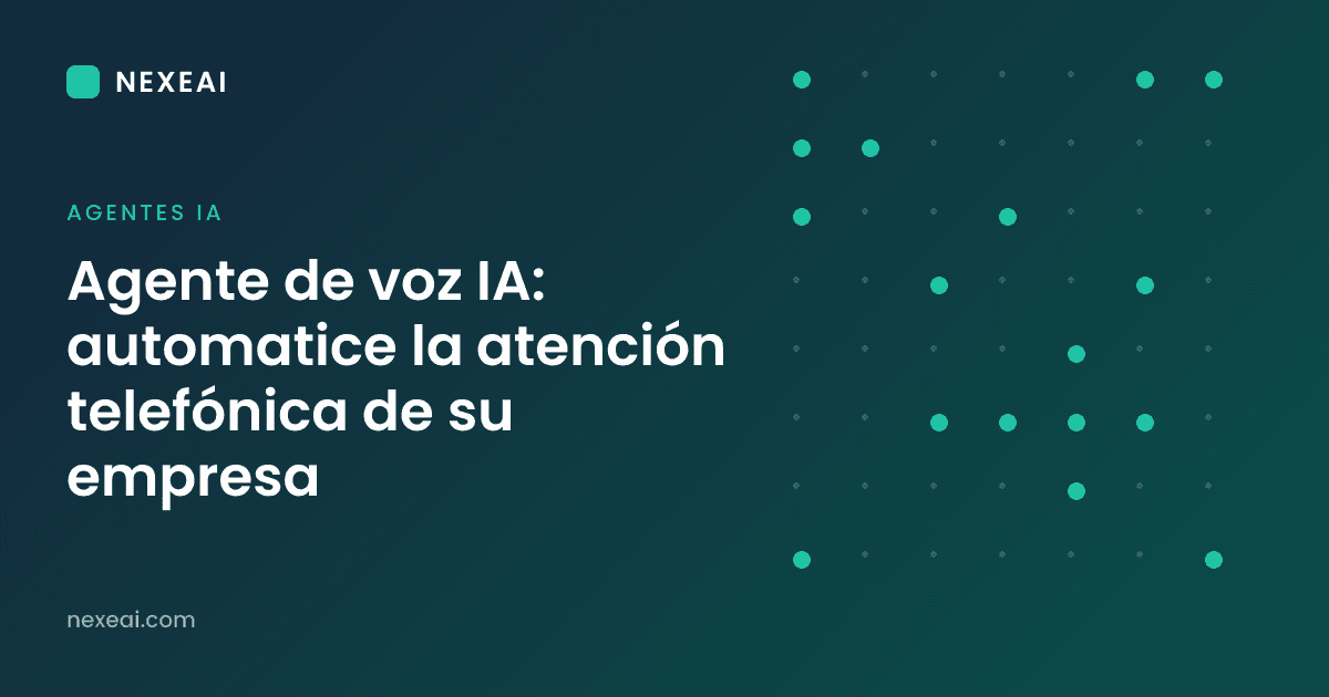 Agente de voz IA: automatice la atención telefónica de su empresa