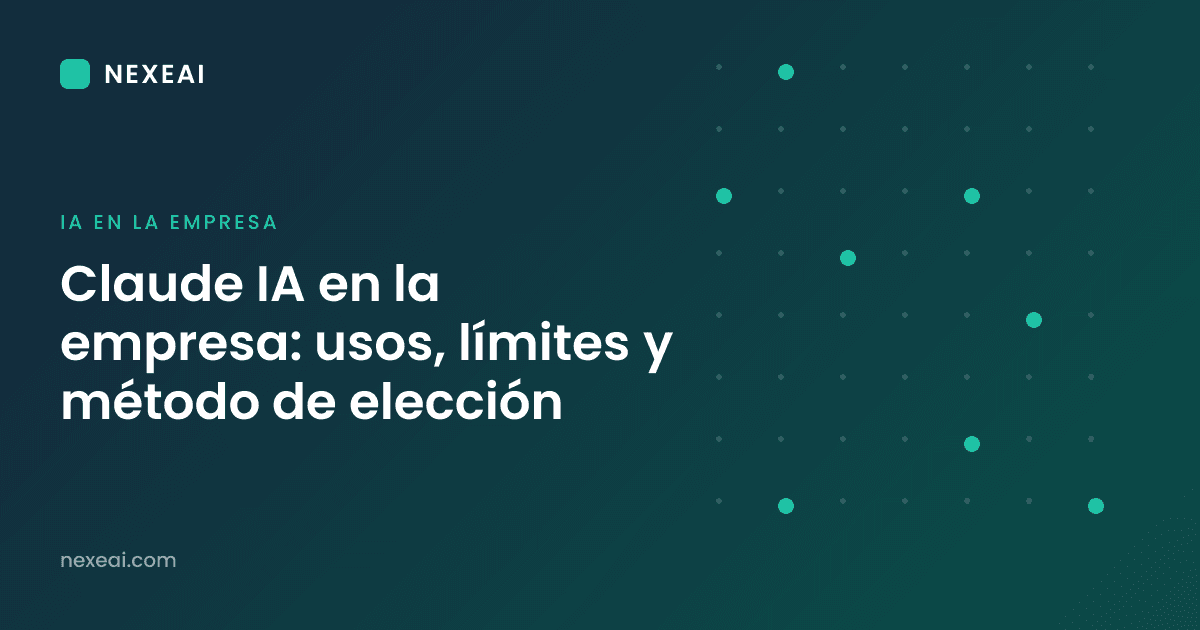 Claude IA en la empresa: usos, límites y método de elección