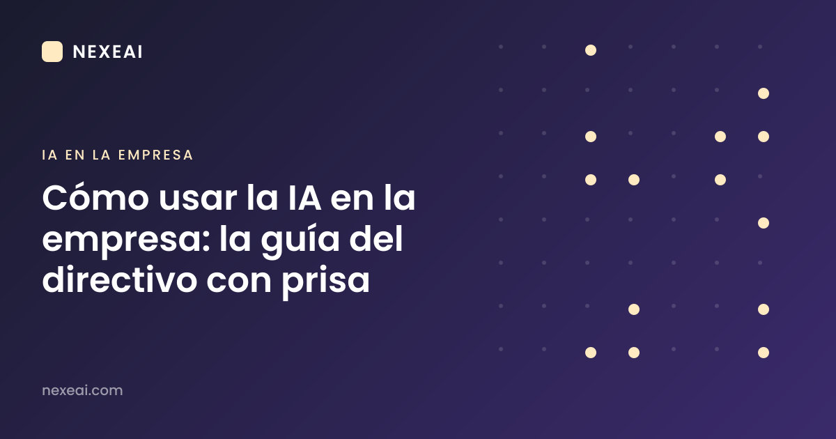 Cómo usar la IA en la empresa: la guía del directivo con prisa