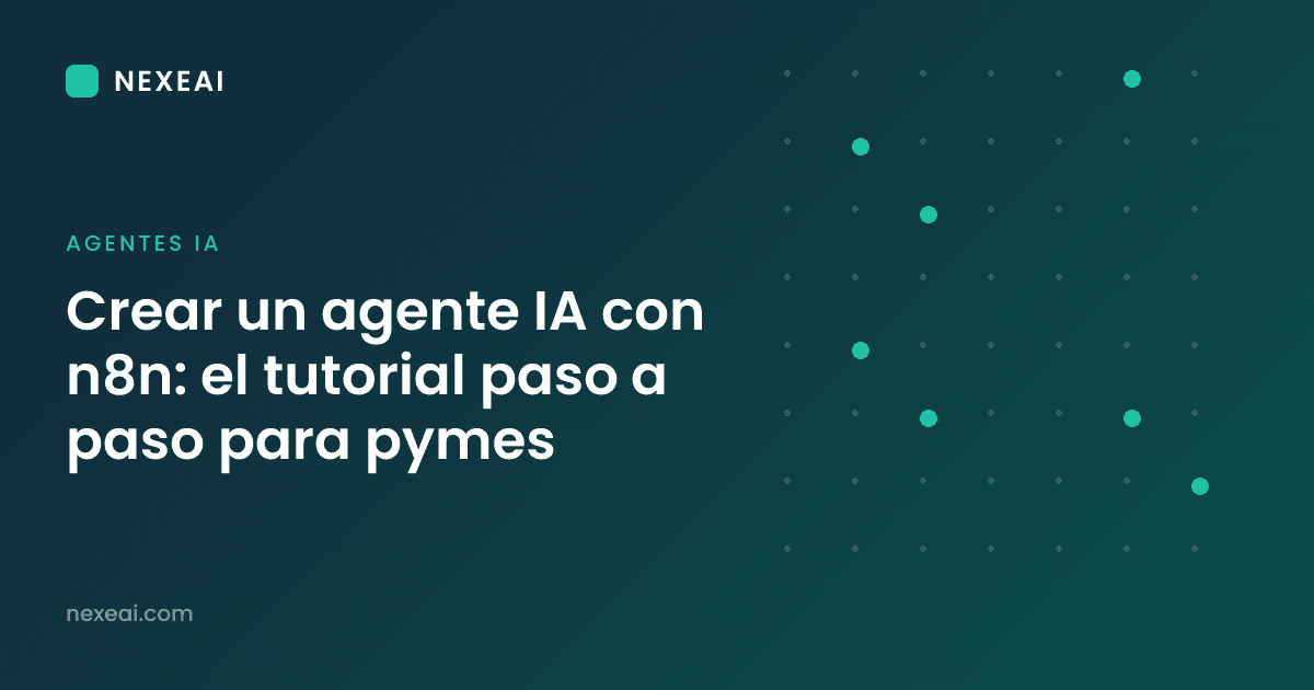 Crear un agente IA con n8n: el tutorial paso a paso para pymes