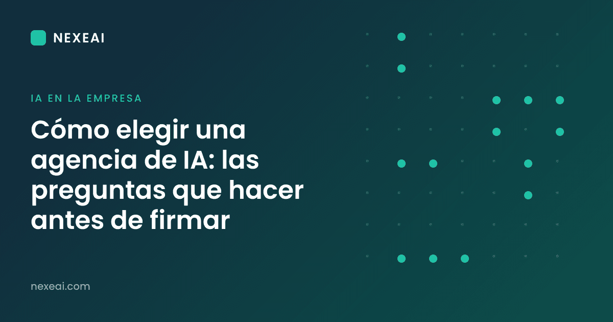 Cómo elegir una agencia de IA: las preguntas que hacer antes de firmar
