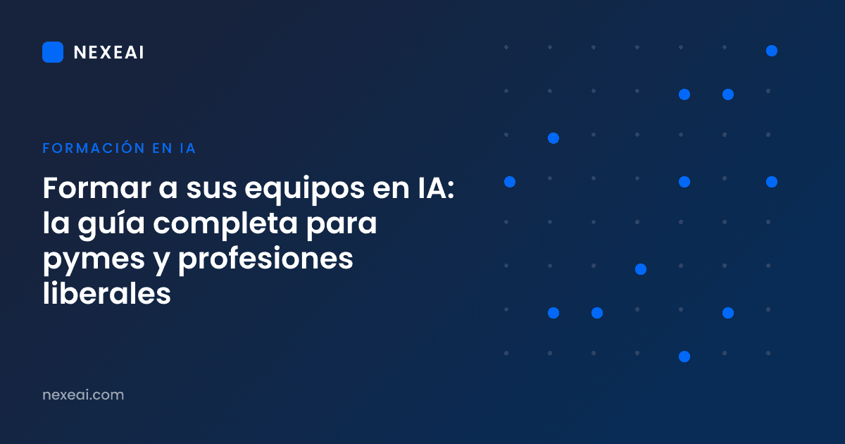 Formar a sus equipos en IA: la guía completa para pymes y profesiones liberales