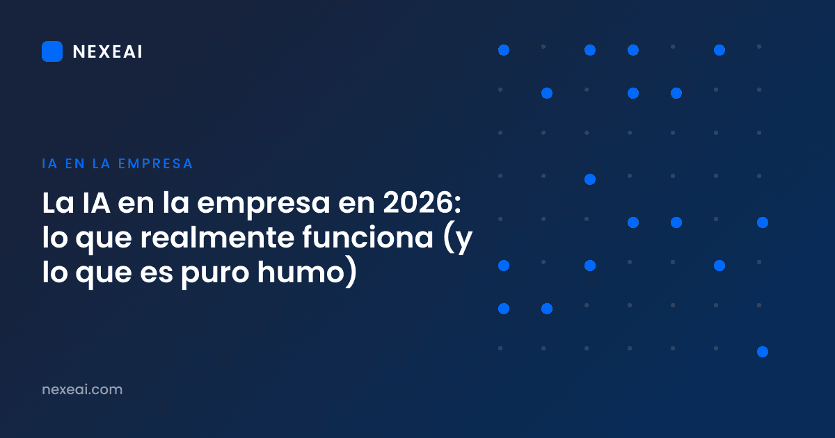 La IA en la empresa en 2026: lo que realmente funciona (y lo que es puro humo)