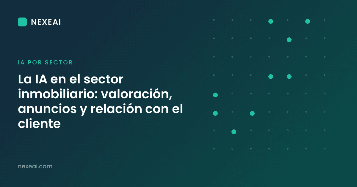 La IA en el sector inmobiliario: valoración, anuncios y relación con el cliente