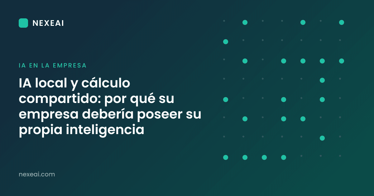 IA local y cálculo compartido: por qué su empresa debería poseer su propia inteligencia