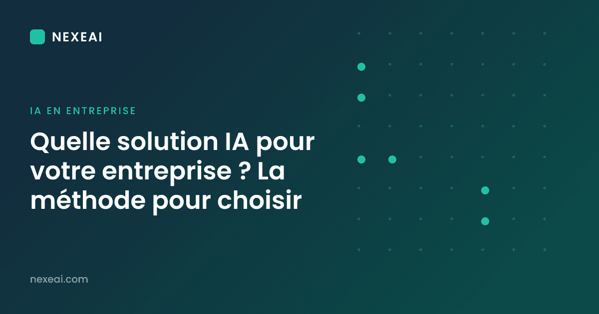 Quelle solution IA pour votre entreprise ? La méthode pour choisir